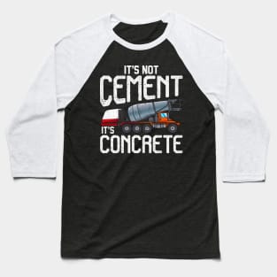 Not cement it's concrete | Concrete Finisher I Cement Worker Baseball T-Shirt